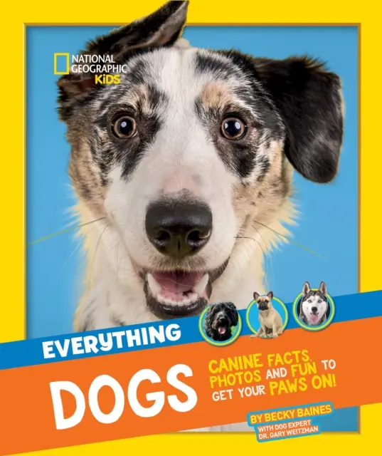 Totul: Câini - Fapte canine, fotografii și distracție pe care să puneți labele! - Everything: Dogs - Canine Facts, Photos and Fun to Get Your Paws on!