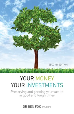 Your Money Your Investments: Păstrarea și creșterea averii dumneavoastră în vremuri bune și grele - Your Money Your Investments: Preserving and Growing Your Wealth in Good and Tough Times