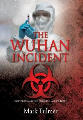 Incidentul Wuhan: Armele biologice și resetarea globală emergentă - The Wuhan Incident: Bioweapons and the Emerging Global Reset