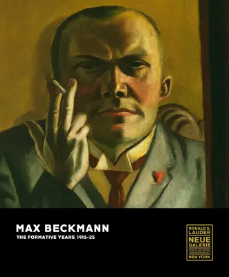 Max Beckmann: Anii de formare, 1915-25 - Max Beckmann: The Formative Years, 1915-25