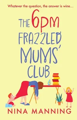 Clubul mamelor extenuate de la ora 18:00 - The 6pm Frazzled Mums' Club