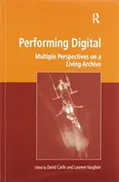Performing Digital: Perspective multiple asupra unei arhive vii - Performing Digital: Multiple Perspectives on a Living Archive