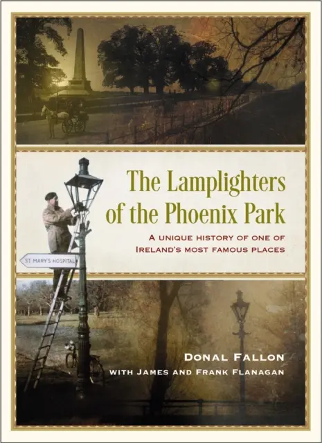 The Lamplighters of the Phoenix Park - O istorie unică a unuia dintre cele mai faimoase locuri din Irlanda - The Lamplighters of the Phoenix Park - A unique history of one of Ireland's most famous places