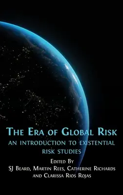 Era riscului global: o introducere în studiile privind riscul existențial (The Era of Global Risk: An Introduction to Existential Risk Studies) - The Era of Global Risk: An Introduction to Existential Risk Studies