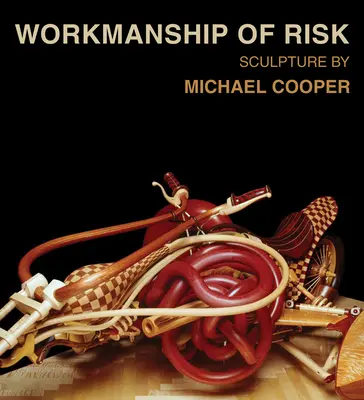 Workmanship of Risk: Sculptură de Michael Cooper - Workmanship of Risk: Sculpture by Michael Cooper