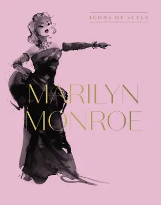 Marilyn Monroe: Icoane de stil, pentru fanii lui Megan Hess, Little Booksof Fashion și Complete Catwalk Collections - Marilyn Monroe: Icons of Style, for Fans of Megan Hess, the Little Booksof Fashion and the Complete Catwalk Collections
