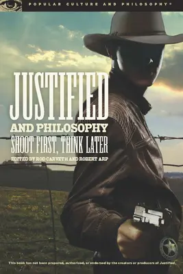 Justificarea și filosofia: Trage mai întâi, gândește mai târziu - Justified and Philosophy: Shoot First, Think Later