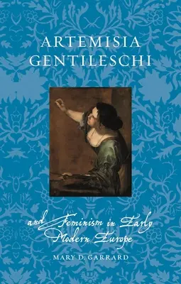 Artemisia Gentileschi și feminismul în Europa modernă timpurie - Artemisia Gentileschi and Feminism in Early Modern Europe