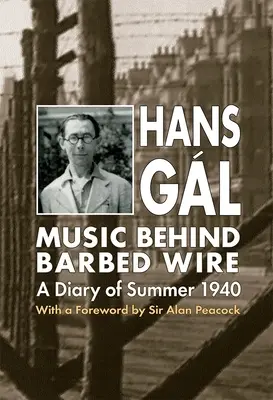Music Behind Barbed Wire: Un jurnal al verii 1940 - Music Behind Barbed Wire: A Diary of Summer 1940
