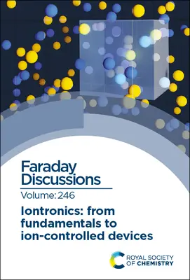 Iontronica: De la fundamente la dispozitive controlate de ioni: Discuție Faraday 246 - Iontronics: From Fundamentals to Ion-Controlled Devices: Faraday Discussion 246