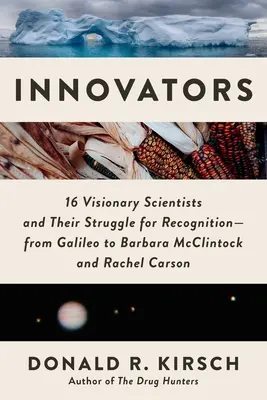 Inovatori: 16 oameni de știință vizionari și lupta lor pentru recunoaștere - de la Galileo la Barbara McClintock și Rachel Carson - Innovators: 16 Visionary Scientists and Their Struggle for Recognition--From Galileo to Barbara McClintock and Rachel Carson