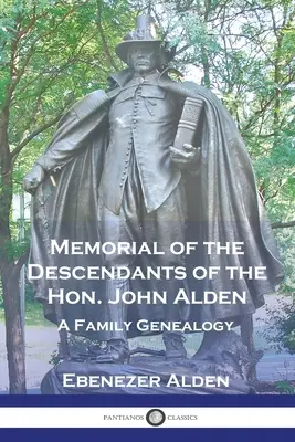 Memorialul descendenților onorificului John Alden (Memorial of the Descendants of the Hon. John Alden): O genealogie de familie - Memorial of the Descendants of the Hon. John Alden: A Family Genealogy