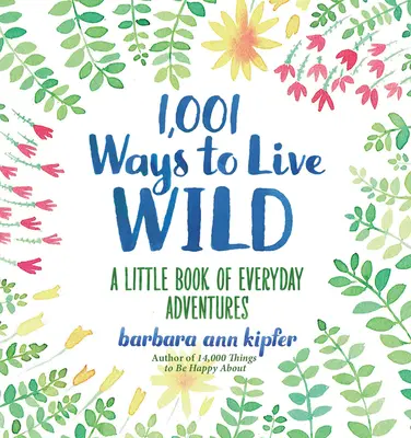 1.001 moduri de a trăi sălbatic: O mică carte a aventurilor cotidiene - 1,001 Ways to Live Wild: A Little Book of Everyday Adventures