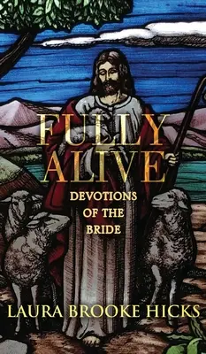Pe deplin în viață: Devoțiuni ale miresei - Fully Alive: Devotions of the Bride