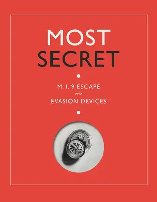 Cele mai secrete: Dispozitive de evadare și evaziune Mi9 - Most Secret: Mi9 Escape and Evasion Devices