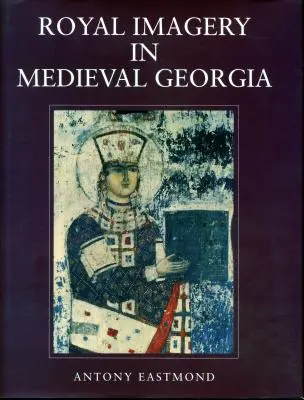 Imagini regale în Georgia medievală - Royal Imagery in Medieval Georgia