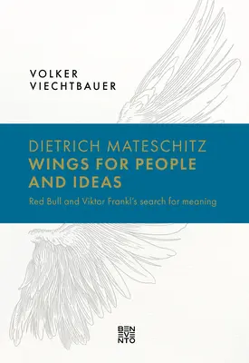 Dietrich Mateschitz: Aripi pentru oameni și idei: Red Bull și căutarea de sens a lui Viktor Frankl - Dietrich Mateschitz: Wings for People and Ideas: Red Bull and Viktor Frankl's Search for Meaning