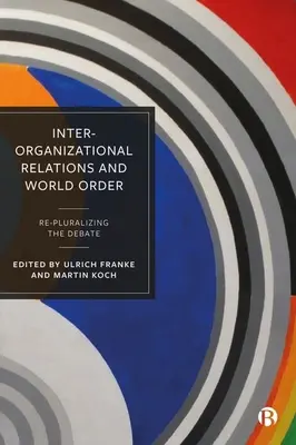 Relațiile interorganizaționale și ordinea mondială: Re-Pluralizarea dezbaterii - Inter-Organizational Relations and World Order: Re-Pluralizing the Debate