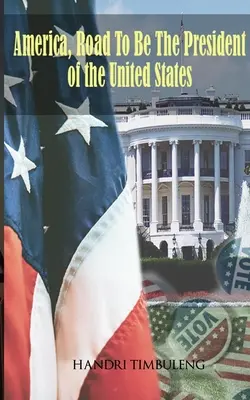 America, Drumul spre a fi președintele Statelor Unite - America, The Road To Be The President of The United States