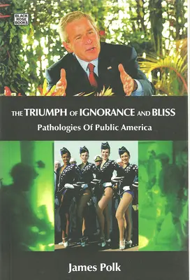 Triumful ignoranței și al fericirii - Patologii ale Americii publice - Triumph Of Ignorance And Bliss - Pathologies of Public America
