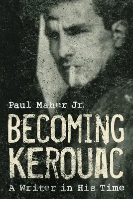 Becoming Kerouac: Un scriitor în vremea sa - Becoming Kerouac: A Writer in His Time