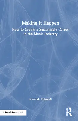 Realizarea: Cum să vă creați o carieră durabilă în industria muzicală - Making It Happen: How to Create a Sustainable Career in the Music Industry