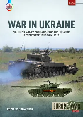 Războiul din Ucraina: Volumul 3: Formațiunile armate ale Republicii Populare Luhansk 2014-2022 - War in Ukraine: Volume 3: Armed Formations of the Luhansk People's Republic 2014-2022