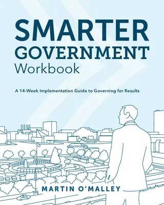Caietul de lucru Smarter Government: A 14-Week Implementation Guide to Governing for Results - Smarter Government Workbook: A 14-Week Implementation Guide to Governing for Results
