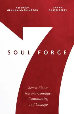 Forța sufletului: Șapte pivoți către curaj, comunitate și schimbare - Soul Force: Seven Pivots Toward Courage, Community, and Change