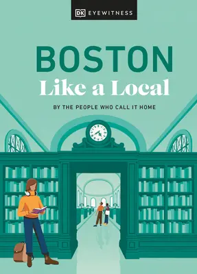 Boston Like a Local: Prin oamenii care îl numesc acasă - Boston Like a Local: By the People Who Call It Home
