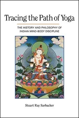 Tracing the Path of Yoga: Istoria și filosofia disciplinei indiene minte-corp - Tracing the Path of Yoga: The History and Philosophy of Indian Mind-Body Discipline