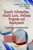 Informații genetice, legi privind sănătatea, programe de wellness și ocuparea forței de muncă - Implicații și interacțiuni - Genetic Information, Health Laws, Wellness Programs & Employment - Implications & Interactions