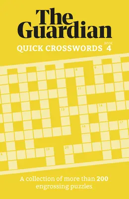Guardian Cuvinte încrucișate rapide 4: O colecție de mai mult de 200 de puzzle-uri captivante - Guardian Quick Crosswords 4: A Collection of More Than 200 Engrossing Puzzles