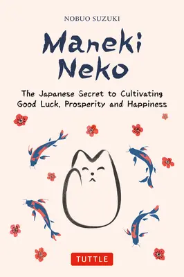 Maneki Neko: Secretul japonez al norocului și fericirii - Maneki Neko: The Japanese Secret to Good Luck and Happiness