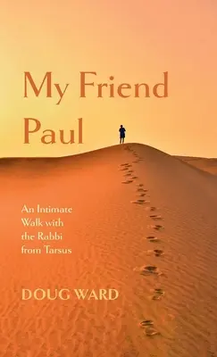 Prietenul meu Pavel: O plimbare intimă cu rabinul din Tars - My Friend Paul: An Intimate Walk with the Rabbi from Tarsus