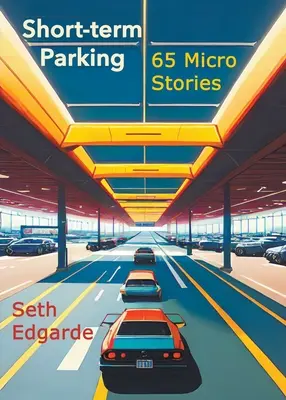 Parcarea pe termen scurt: 65 de micropovești - Short-term Parking: 65 Micro Stories