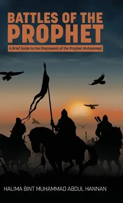 Bătăliile Profetului: Un scurt ghid pentru Ghazawaat ale Profetului Muhammad - Battles of the Prophet: A Brief Guide to the Ghazawaat of Prophet Muhammad