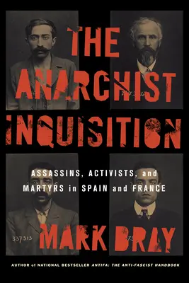 Inchiziția anarhistă: Asasini, activiști și martiri în Spania și Franța (1891-1909) - The Anarchist Inquisition: Assassins, Activists, and Martyrs in Spain and France (1891-1909)