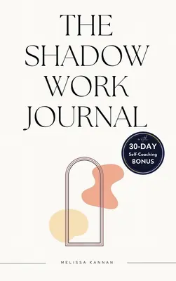 Jurnalul de lucru cu umbrele: Un ghid ușor pas cu pas pentru a vă ajuta să vă integrați și să vă transcendeți umbrele cu un jurnal de autocoaching de 30 de zile - The shadow work journal: An Easy step-by-step Guide to help You Integrate and Transcend your Shadows with 30-day Self-Coaching Journaling