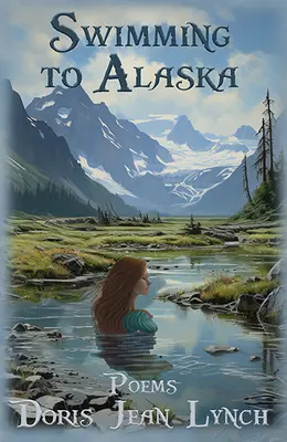 Înot spre Alaska: Poezii - Swimming to Alaska: Poems