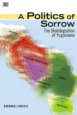 Politica durerii - dezintegrarea Iugoslaviei - Politics Of Sorrow - The Disintegration of Yugoslavia