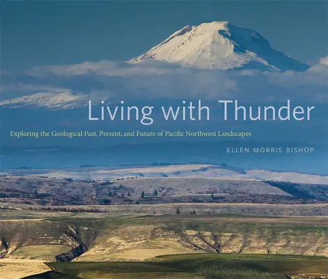 Trăind cu tunetul: Explorarea trecutului geologic, a prezentului și a viitorului peisajelor din nord-vestul Pacificului - Living with Thunder: Exploring the Geologic Past, Present, and Future of Pacific Northwest Landscapes