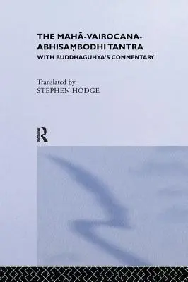 Tantra Maha-Vairocana-Abhisambodhi: Cu comentariul lui Buddhaguhya - The Maha-Vairocana-Abhisambodhi Tantra: With Buddhaguhya's Commentary