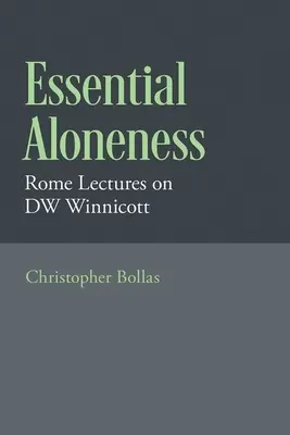 Singurătatea esențială: Prelegeri la Roma despre Dw Winnicott - Essential Aloneness: Rome Lectures on Dw Winnicott