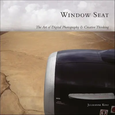 Window Seat - Arta fotografiei digitale și a gândirii creative - Window Seat - The Art of Digital Photography and Creative Thinking