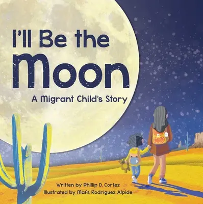 Eu voi fi luna: Povestea unui copil migrant - I'll Be the Moon: A Migrant Child's Story