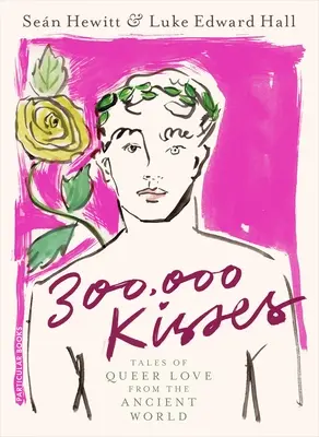 300.000 de sărutări - Povești de dragoste homosexuală din lumea antică - 300,000 Kisses - Tales of Queer Love from the Ancient World