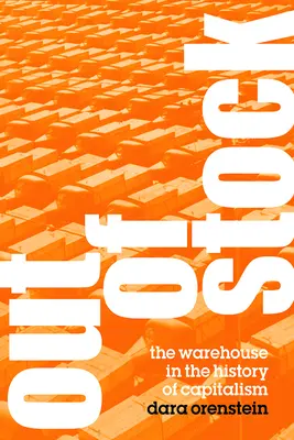 Out of Stock: Depozitul în istoria capitalismului - Out of Stock: The Warehouse in the History of Capitalism