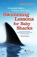 Lecții de înot pentru pui de rechin - Ghidul esențial pentru a prospera ca nou avocat - Swimming Lessons for Baby Sharks - The Essential Guide to Thriving as a New Lawyer