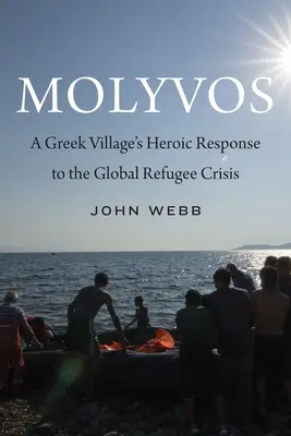 Molyvos: Răspunsul eroic al unui sat grec la criza globală a refugiaților - Molyvos: A Greek Village's Heroic Response to the Global Refugee Crisis